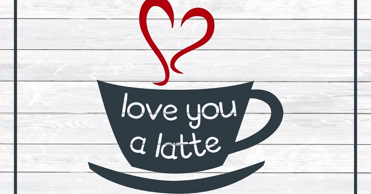 I Love You A Latte Drawing SVG File