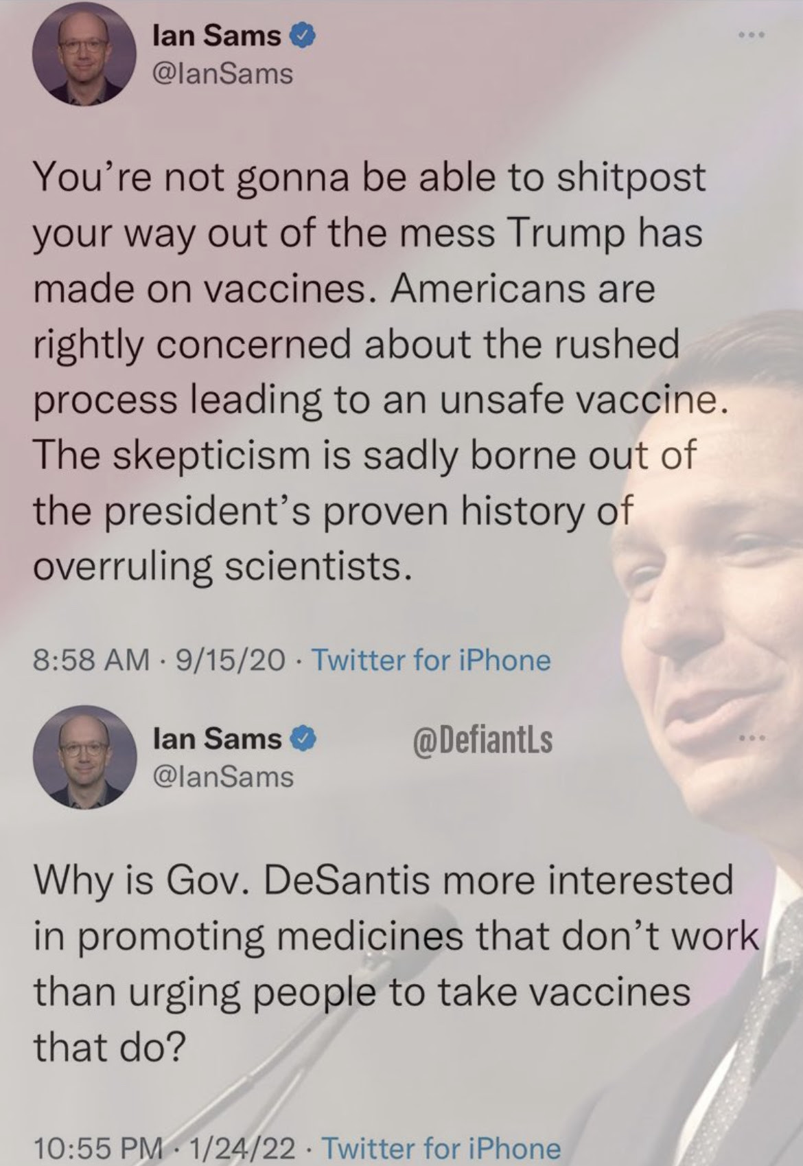 Hypocrite: Ian Sams. COndemnd vaccines while Trump is in office then praises them when he is gone.