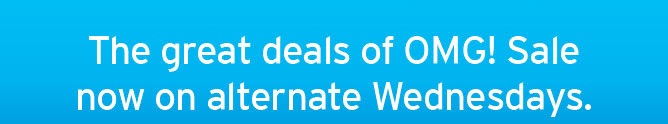 The great deals of OMG! Sale now on alternate Wednesdays.