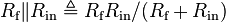 R_{\text{f}} \| R_{\text{in}} \triangleq R_{\text{f}} R_{\text{in}} / (R_{\text{f}} + R_{\text{in}})