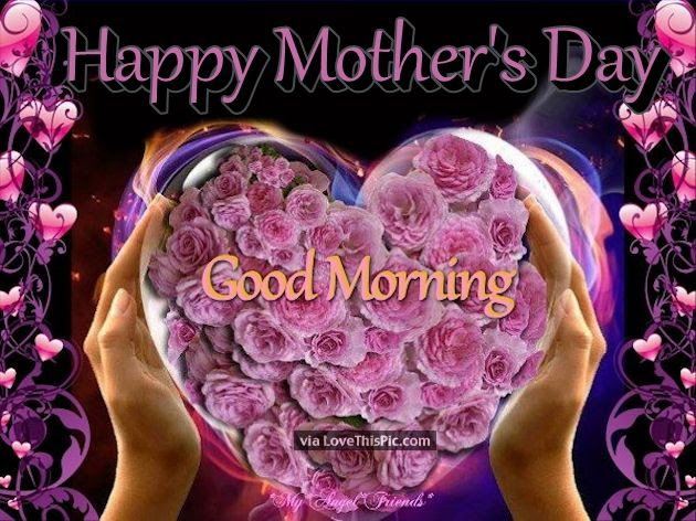 Design your own printable & online happy mother's day cards. Good Morning Happy Mothers Day Flowers Pictures Photos And Images For Facebook Tumblr Pinterest And Twitter