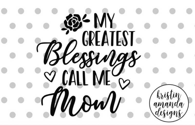 Download Free My Greatest Blessings Call Me Mom Mother's Day SVG ...