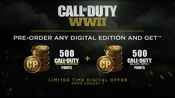 CALL OF DUTY® WWII | PRE-ORDER ANY DIGITAL EDITION AND GET** | 500 CALL OF DUTY® INFINITE WARFARE POINTS | 500 CALL OF DUTY® BLACK OPS II POINTS | LIMITED TIME DIGITAL OFFER ENDS AUGUST 7