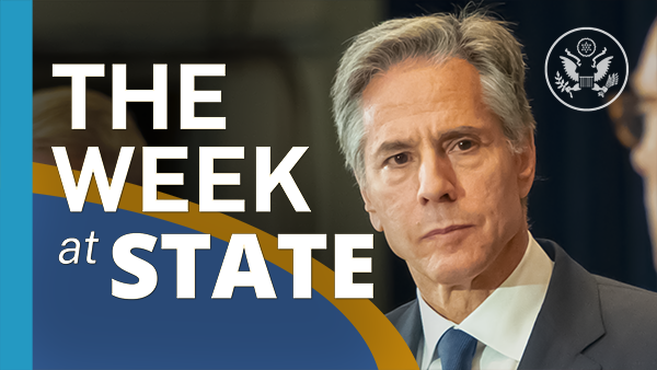 A photo of Secretary Blinken, and the text: “The Week at State”. 