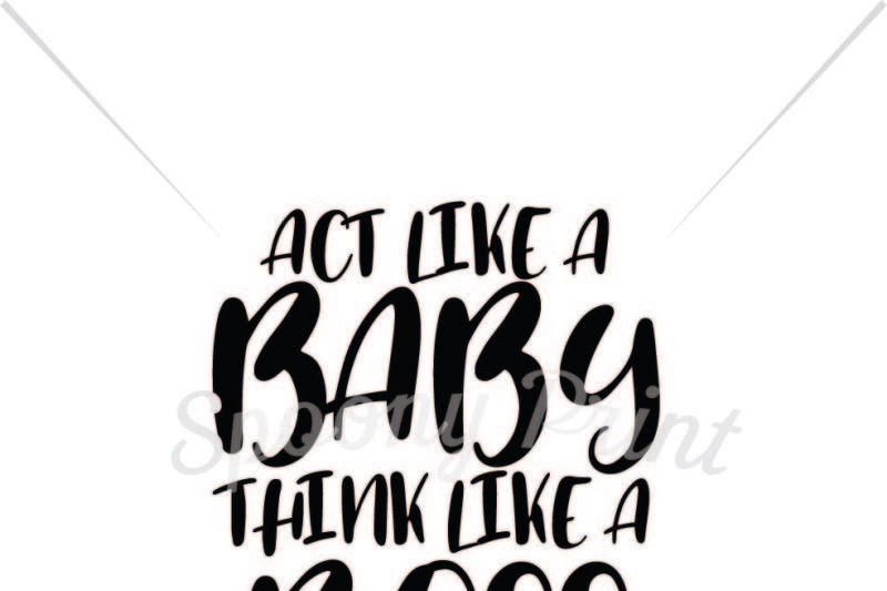 Download Free Act like a baby think like a boss Printable Crafter ...