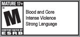 MATURE 17+ M® CONTENT RATED BY ESRB | Blood and Gore | Intense Violence | Strong Language