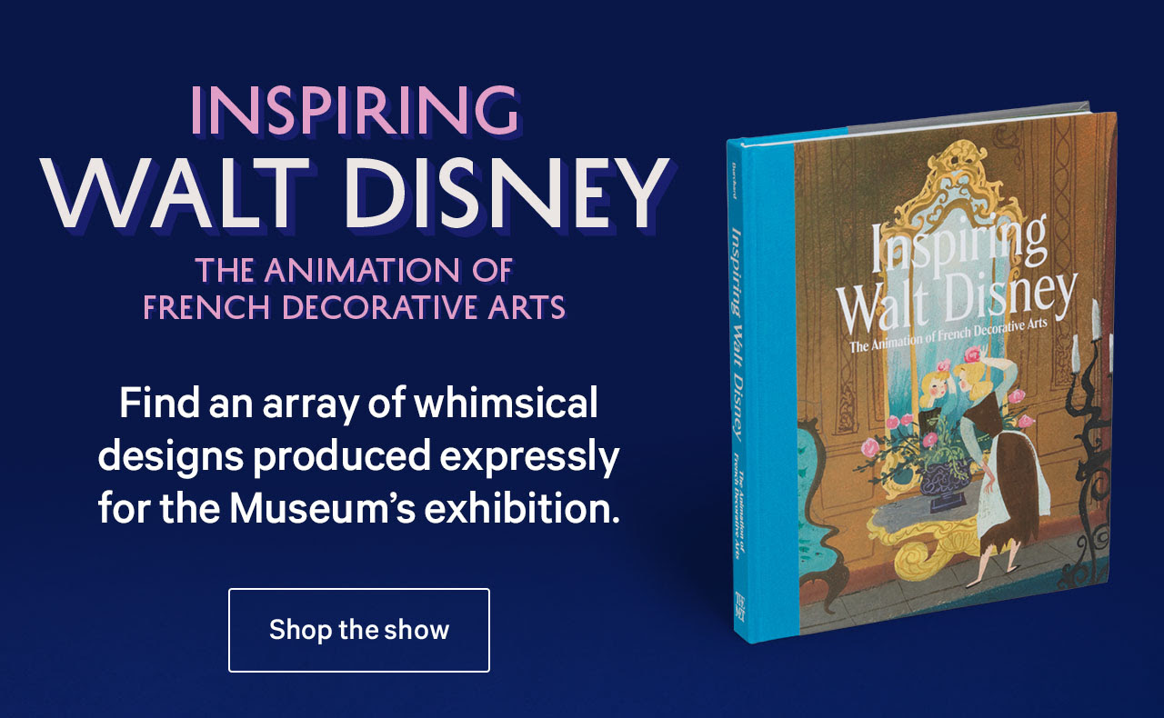 Inspiring Walt Disney The Animation of French Decorative Arts | Find an array of whimsical designs produced expressly for the Museum's exhibition. | Shop the show