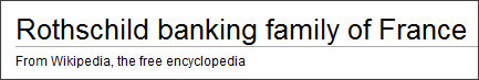 http://en.wikipedia.org/wiki/Rothschild_banking_family_of_France
