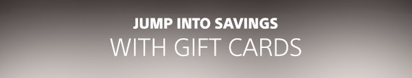 Jump into savings with Gift Cards