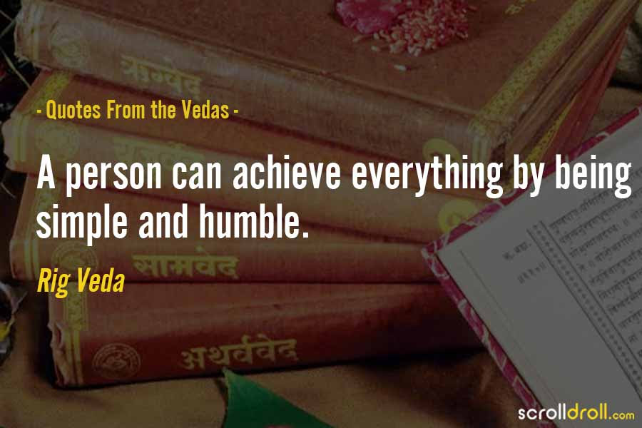 During war times not only one should himself take part in it but also encourage the courageous to do so by creating awareness, zeal and enthusiasm for the war in the society. 25 Quotes From Vedas That Encapsulate Ancient Indian Wisdom