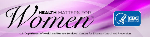 Health Matters for Women newsletter from the CDC - US Department of Health and Human Services - Centers for Disease Control and Prevention