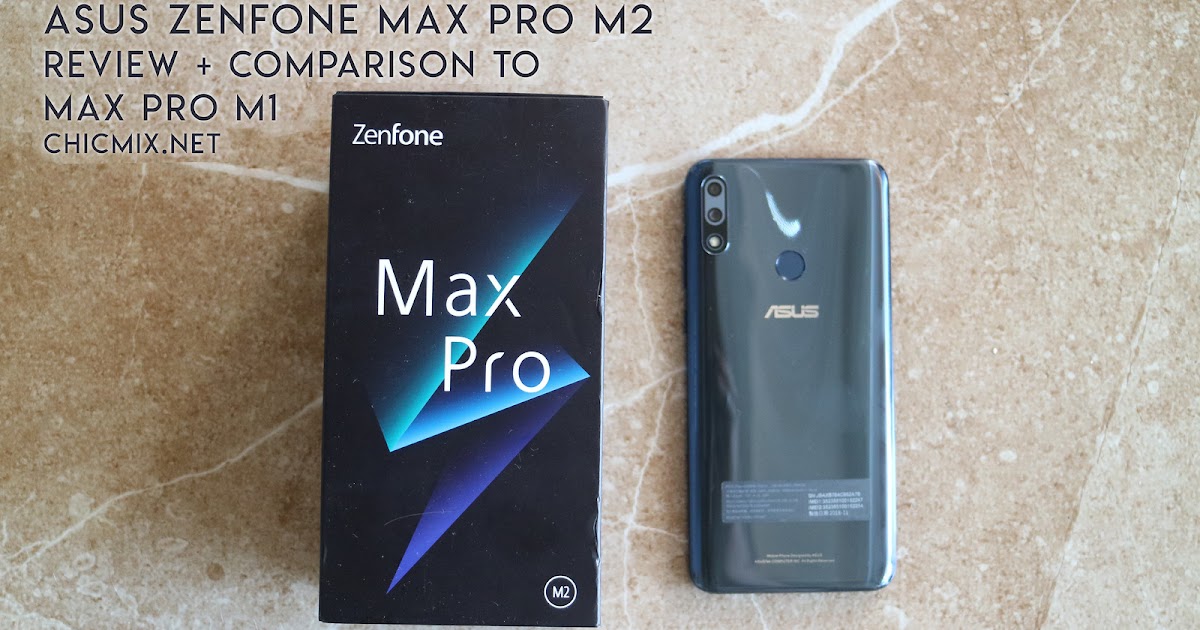 Asus Zenfone Max Pro M2 Review Comparison To Max Pro M1 Chic Mix