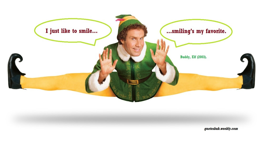 Smile, smile, smile at your mind as often as possible. Elf Movie Quotes Quotes Hub