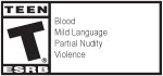 TEEN ESRB | Blood, Mild Language, Partial Nudity, Violence