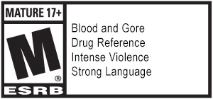 MATURE 17+ M(R) ESRB | Blood and Gore | Drug Reference | Intense Violence | Strong Language