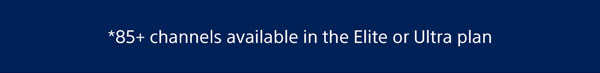 85+ channels available in the Elite or Ultra plan