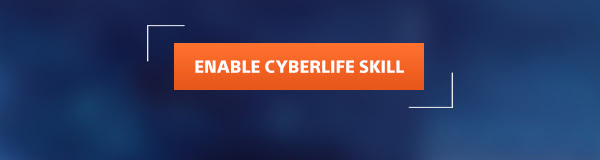 ENABLE CYBERLIFE SKILL