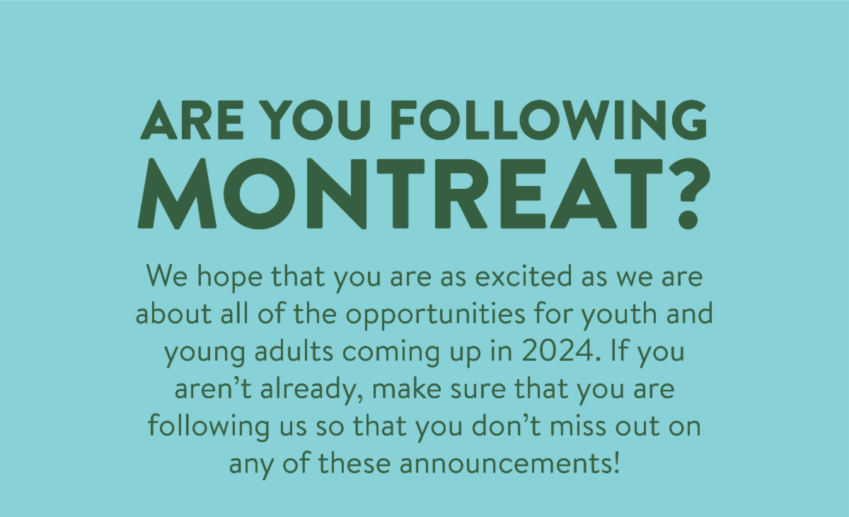 Are you following Montreat? - We hope that you are as excited as we are about all of the opportunities for youth and young adults coming up in 2024. If you aren’t already, make sure that you are following us so that you don’t miss out on any of these announcements!