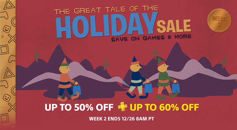 THE GREAT TALE OF THE HOLIDAY SALE SAVE ON GAMES & MORE | WEEK 2 | UP TO 50% OFF | + UP TO 60% OFF | WEEK 2 ENDS 12/26 8AM PT