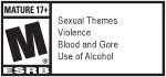 MATURE 17+ | M® ESRB | Sexual Themes | Violence | Blood and Gore | Use of Alcohol