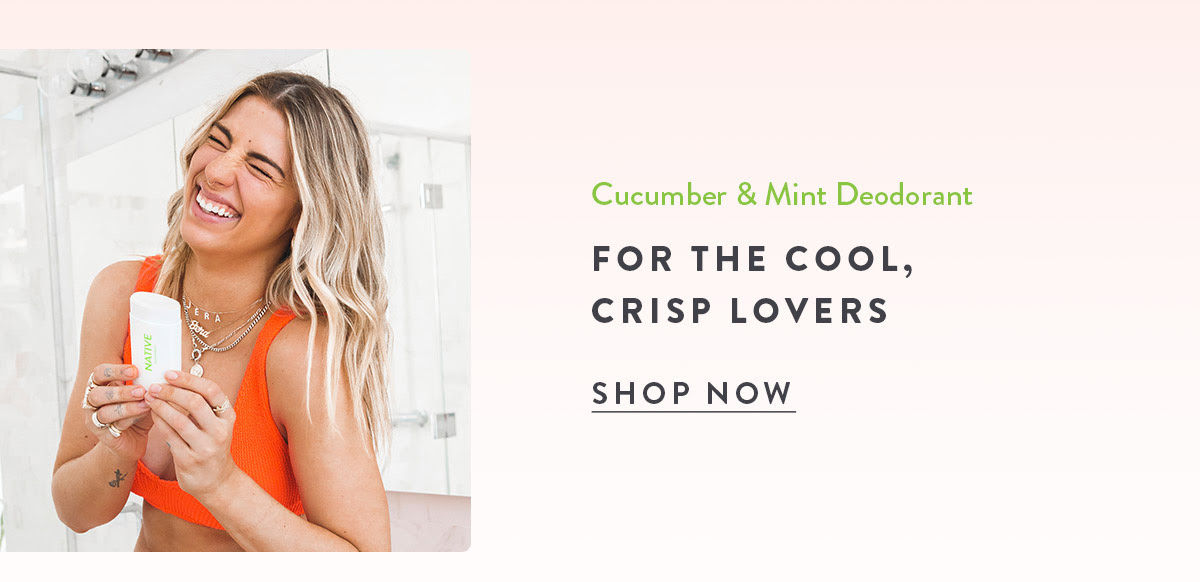 Cucumber & Mint Deodorant - For the Cool, Crisp Lovers | SHOP NOW