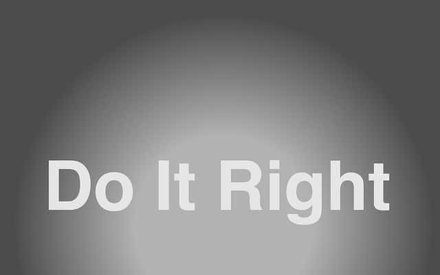 If It Is Worth Doing – Do It Right