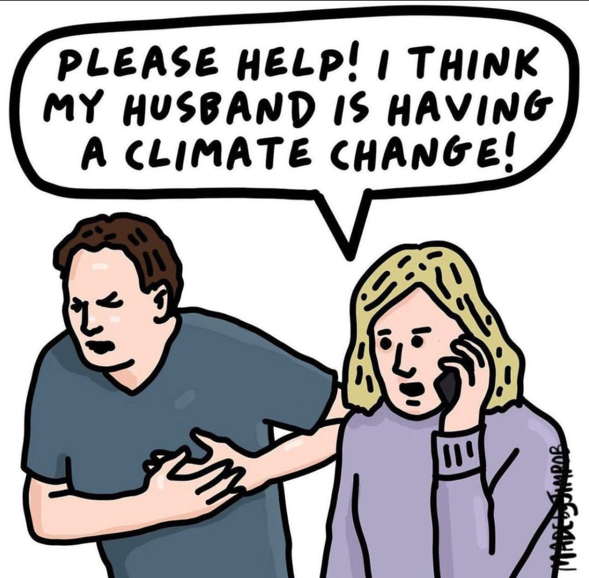 Cartoon of woman on phone as husband clutches haert in distress. She says, "Please Help! My husband is having a climate change."