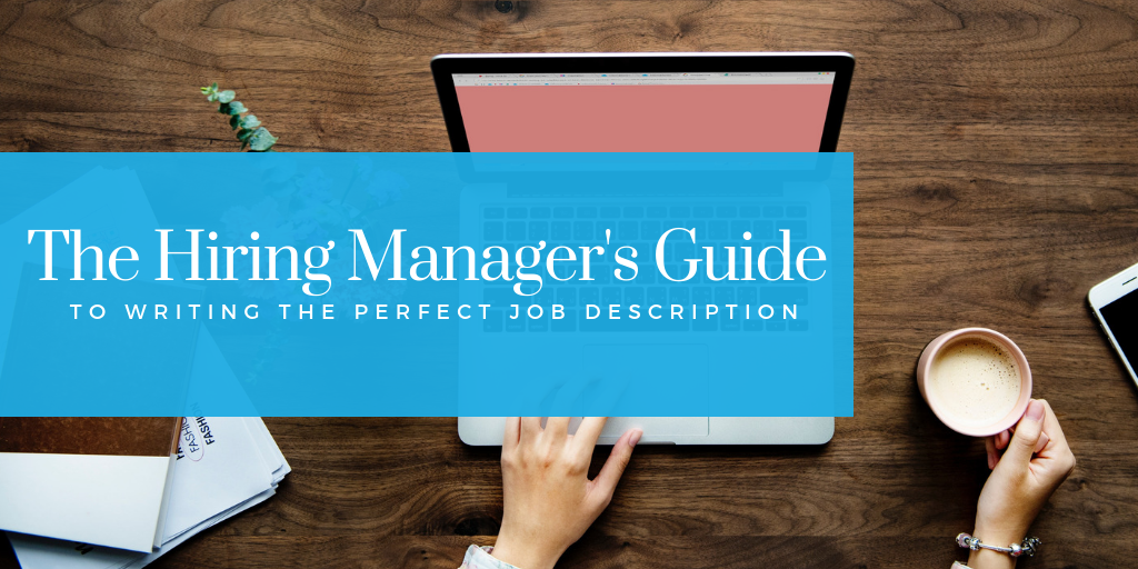 Get similar jobs sent to your email. The Hiring Manager S Guide To Writing A Perfect Job Description 1h Recruiting
