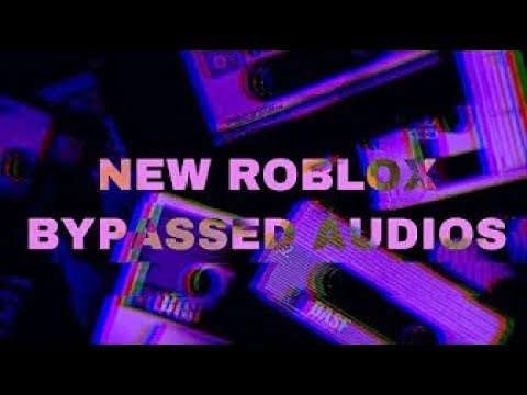 New bypassed songs on roblox id