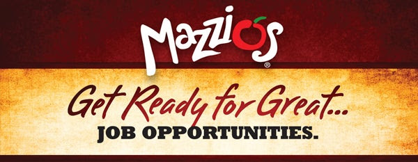 Mazzio's® Get Ready for Great… Job Opportunities.