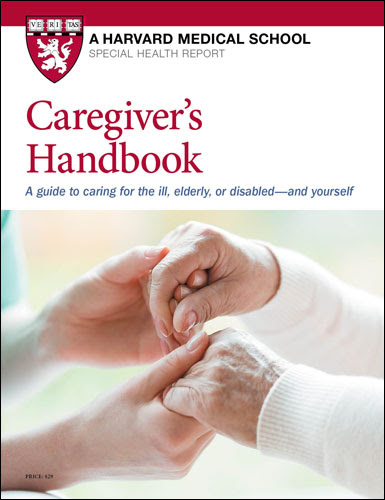 Caregiver’s Handbook: A guide to caring for the ill, elderly, disabled ... and yourself