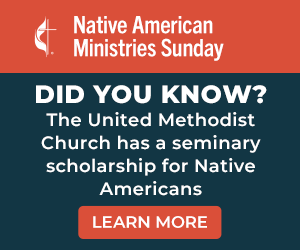 Did you know the UMC has a seminary scholarship for Native Americans?