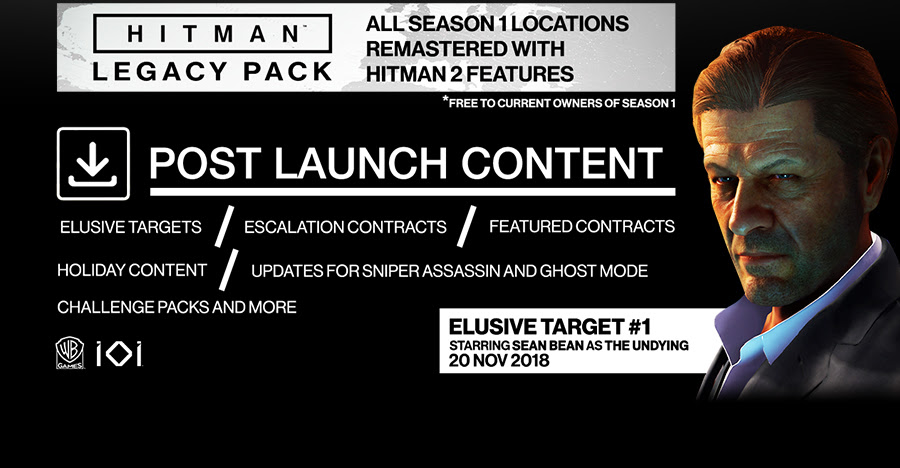 Hitman legacy pack | All season 1 locations remastered with hitman 2 features | Free to current owners of season 1 | Post launch content | Elusive targets | Escalation contracts | Featured contracts | Holiday content | Updates for sniper assassin and ghost mode challenge packs and more | ioi | Elusive target #1 starring sean bean as the undying 20 nov 2018