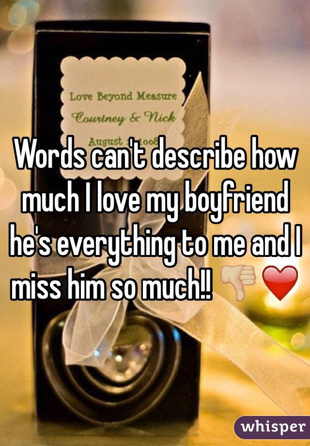 While a new study has shown how 'abrasive' is regularly used to describe women in the workplace. Words Can T Describe How Much I Love My Boyfriend He S Everything To Me And I