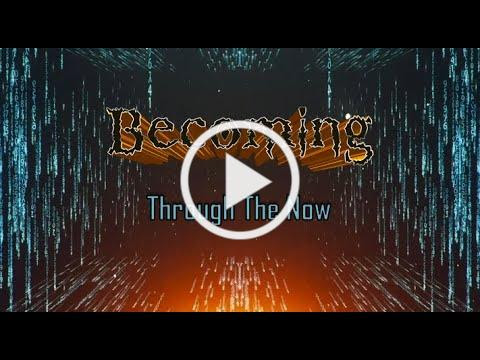 BECOMING - Through The Now