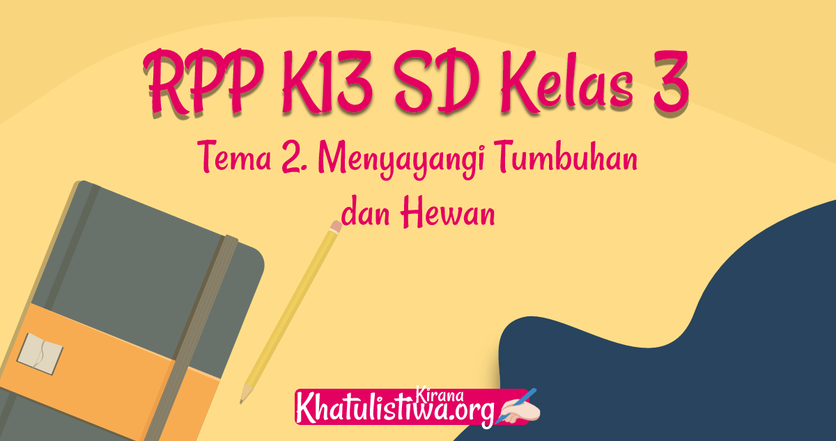 Silabus kelas 3 sd semester 1 dan semester 2 kurikulum 2013 yang akan saya berikan ini sudah merupakan silabus hasil revisi di tahun 2020 sehingga dapat di gunakan untuk mempersiapkan perangkat pembelajaran di tahun ini. Rpp K13 Kelas 3 Tema 2 Revisi 2020 2021 Kirana Khatulistiwa