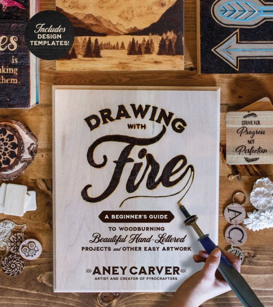 Maybe you would like to learn more about one of these? Drawing With Fire A Beginner S Guide To Woodburning Beautiful Hand Lettered Projects And Other Easy Artwork By Aney Carver Paperback Barnes Noble
