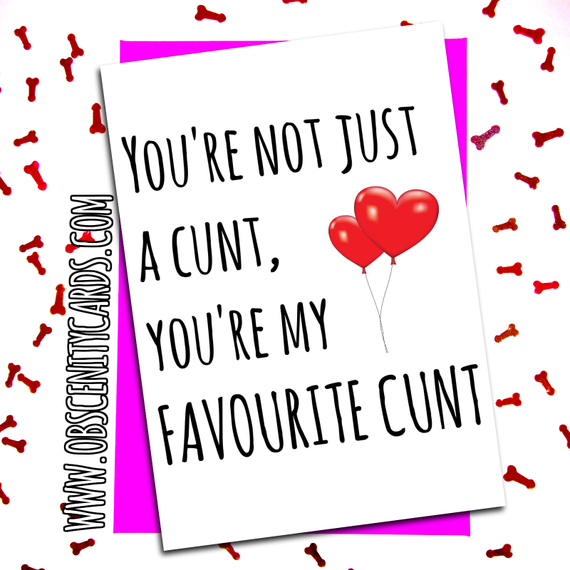 We have cards for boyfriends? Funny Valentines Day Card You Re Not Just A Cunt You Re My Favourite Cunt