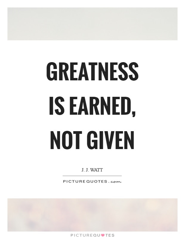 Respect is earned, not given. Greatness Is Earned Not Given Picture Quotes