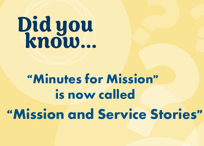 Did you know... Minutes for Mission is now called Mission and Service Stories