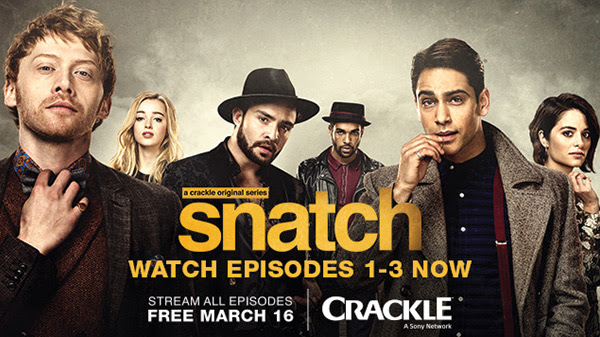 a crackle original series | snatch | WATCH EPISODES 1-3 NOW | STREAM ALL EPISODES FREE MARCH 16 | CRACKLE® A Sony Network