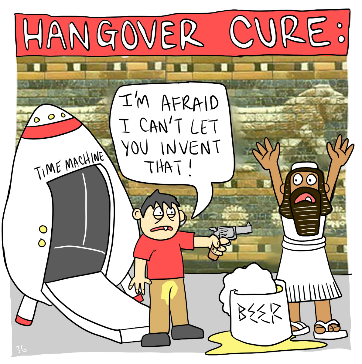 Mike Riley cartoon suggesting a time machine that would stop the invention of beer would prevent a hangover.