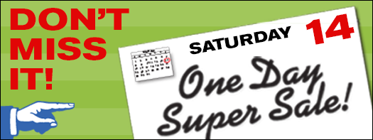 One Day Super Sale - Saturday, March 14th