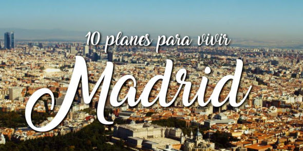 Diez planes para vivir Madrid