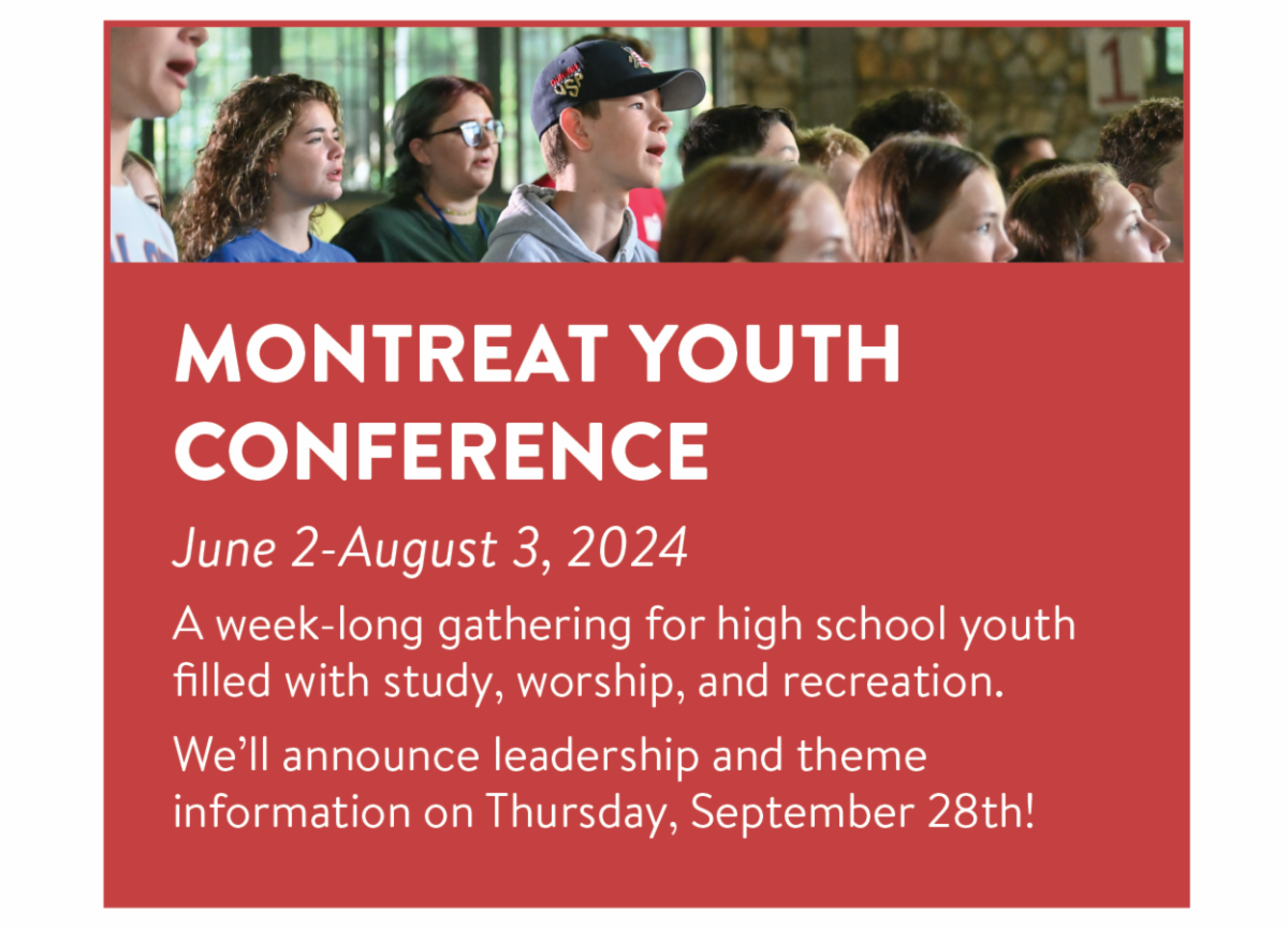 Montreat Youth Conference - June 2-August 3, 2024 A week-long gathering for high school youth filled with study, worship, and recreation. We’ll announce leadership and theme information on Thursday, September 28th!