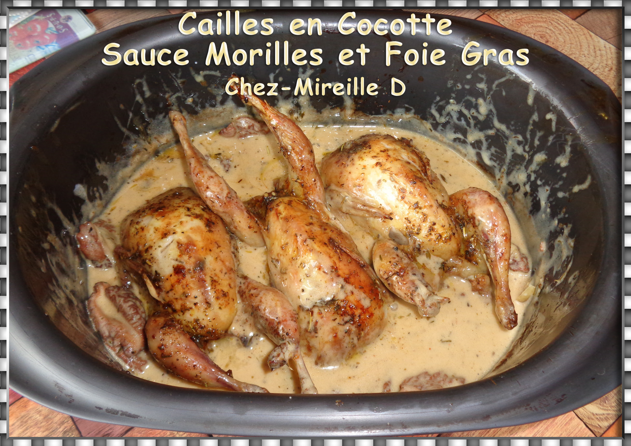 Recette des cailles farcies en cocotte. Cailles En Cocotte Sauce Morilles Et Foie Gras Chez Mireille D