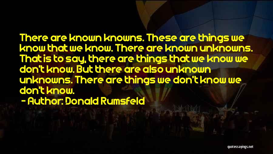 Donald henry rumsfeld is an american former politician. Top 3 Known Unknowns Rumsfeld Quotes Sayings
