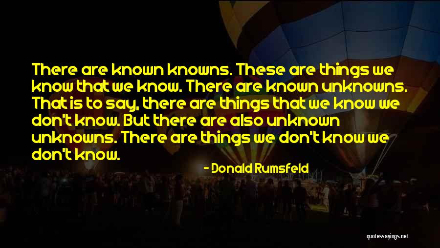 Donald henry rumsfeld is an american former politician. Top 3 Known Unknowns Rumsfeld Quotes Sayings