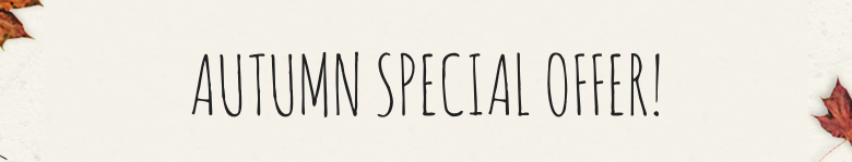 AUTUMN SPECIAL OFFER!