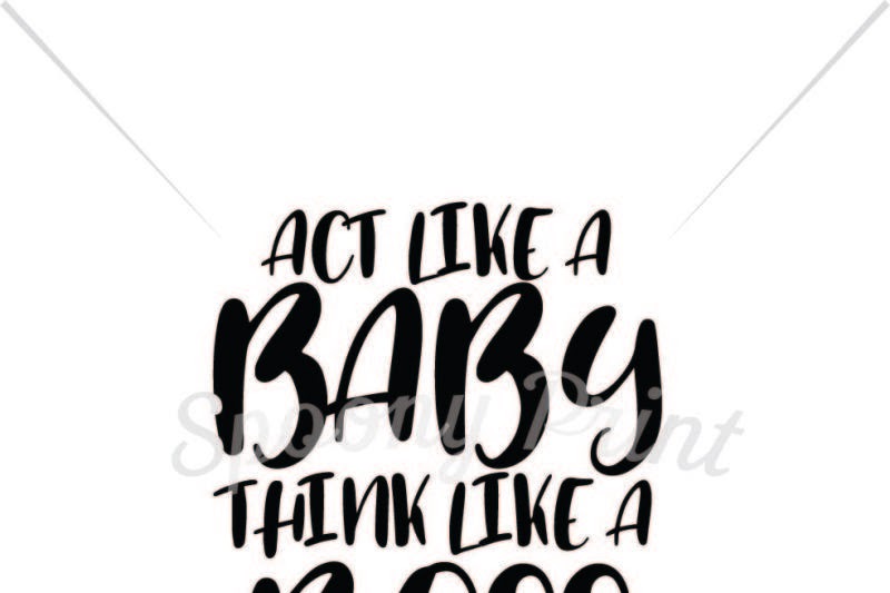 Download Free Act like a baby think like a boss Printable Crafter File - Download Free Act like a baby ...